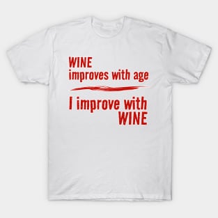 Wine Improves With Age - I Improve With Wine T-Shirt